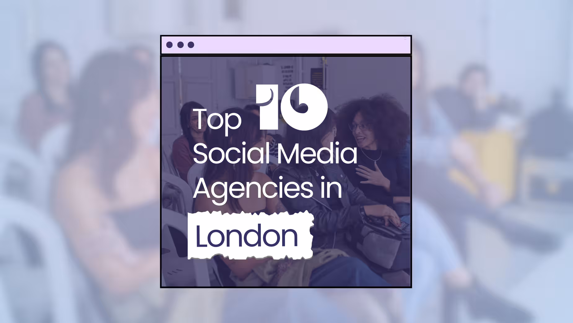 Your Guide to the Best Social Media Agency in London 2025